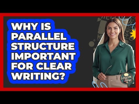 Why Is Parallel Structure Important For Clear Writing?