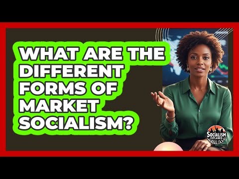 What Are The Different Forms Of Market Socialism?