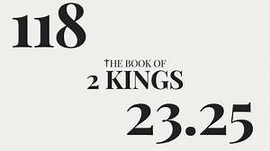 DAY 118 The Book of 2 Kings: Chapter 23-25