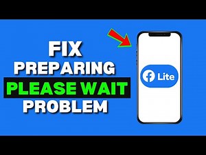 How to Fix Facebook Lite “Preparing Please Wait” Problem – Solve Loading & Login Issues Fast