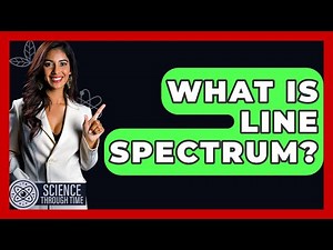 What Is Line Spectrum? - Science Through Time