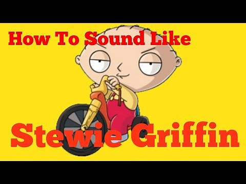 HOW TO SOUND LIKE STEWIE GRIFFIN !!!