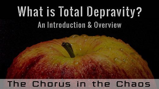 In this short video, The Chorus in the Chaos provides a brief overview and introduction to the doctrine of Total Depravity. | The Chorus In The Chaos