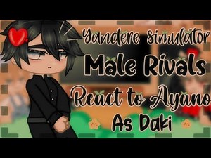 ☕✧･ﾟYandere Simulator Male Rivals React to Ayano as Daki