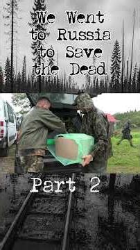 Part 2 We Went to Russia to Save the Dead