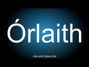 How to correctly pronounce in Irish - Órlaith.
