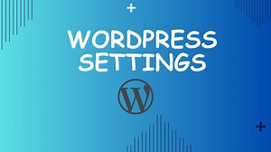 Exploring WordPress Settings - A Beginners Guide