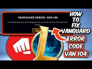 HOW TO FIX VANGUARD ERROR CODE VAN 104 | FIX LEAGUE OF LEGENDS CONNECTION ERROR (2026)