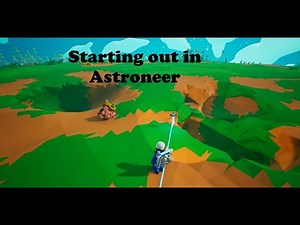 Starting out in Astroneer - Learning the Basics