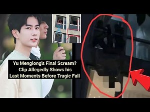 Yu Menglong's Final Scream? Clip Allegedly Shows his Last Moments Before Tragic Fall Resurface!
