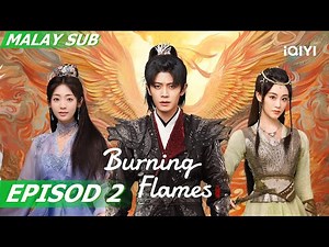 [BM SUB] Burning Flames 烈焰 EP2 | Allen Ren,Fair Xing | iQIYI Malaysia