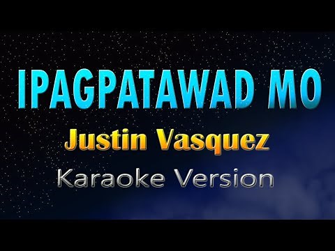 IPAGPATAWAD MO - Justin Vasquez (Karaoke Version)