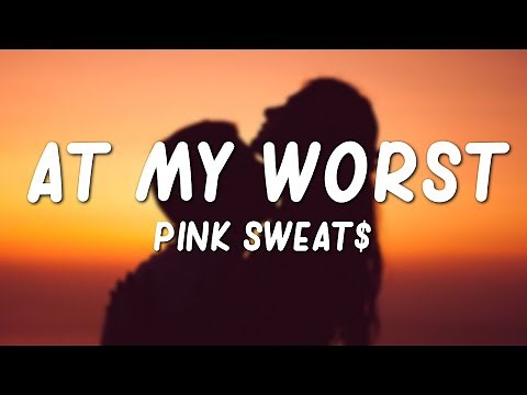 Pink Sweat$ - At My Worst (Lyrics)