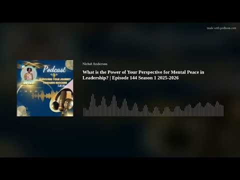 What is the Power of Your Perspective for Mental Peace in Leadership? | Episode 144 Season 1 2025-20