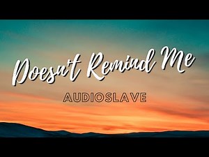 Audioslave - Doesn't Remind Me ( Lyrics )