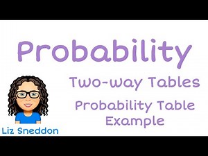 Probability: two way tables, probability table example