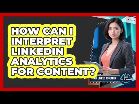 How Can I Interpret LinkedIn Analytics For Content?