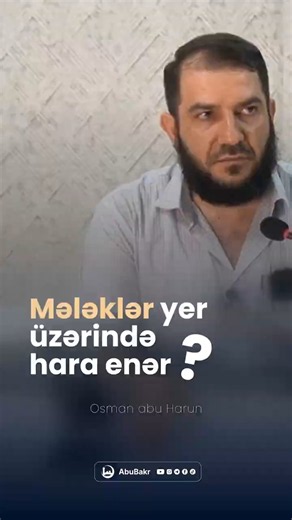 Mələklər yer üzərində hara enər? - Osman abu Harun (Allah onu qorusun)