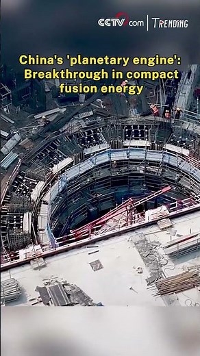 China's 'planetary engine': Breakthrough in compact fusion energy