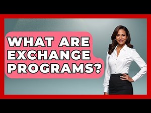 What Are Exchange Programs? - Aspiring Teacher Guide