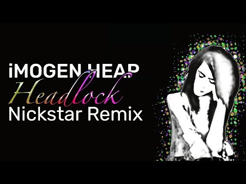 Imogenheap - Headlock (Nickstar Remix)