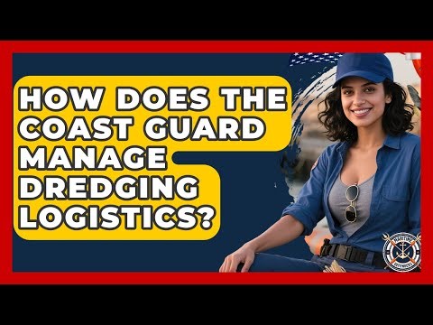 How Does The Coast Guard Manage Dredging Logistics? - Maritime Defenders
