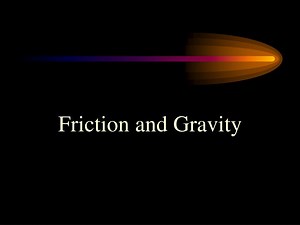 Friction and Gravity - SlideServe