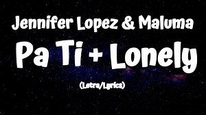 1.6K views · 29 reactions | Jennifer Lopez & Maluma – Pa Ti + Lonely (Letra/Lyrics) | All About Lyrics | Facebook