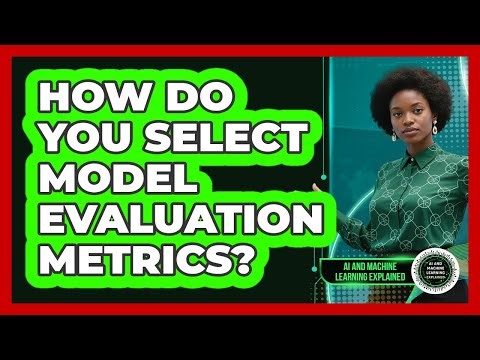 How Do You Select Model Evaluation Metrics?