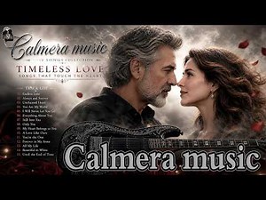 Calmera Music –Timeless Love Songs - 15 Romantic Songs for Deep Feelings & Endless Nights. #Romantic