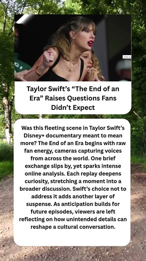 Taylor Swift’s “The End of an Era” Raises Questions Fans Didn’t Expect