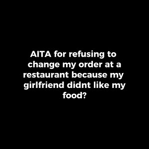 212K views · 1.9K reactions | AITA for refusing to change my order at a restaurant because my girlfriend didn’t like my food? | Storytime Reddit | Facebook