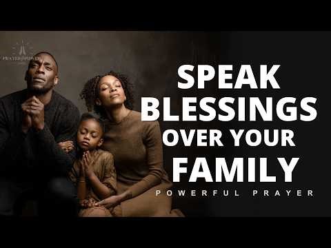 Speak Blessings Over Your Family | Generational Prayer of Protection | Morning Prayer