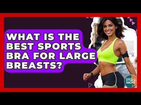 What Is The Best Sports Bra For Large Breasts? - Everyday Fitness Hacks