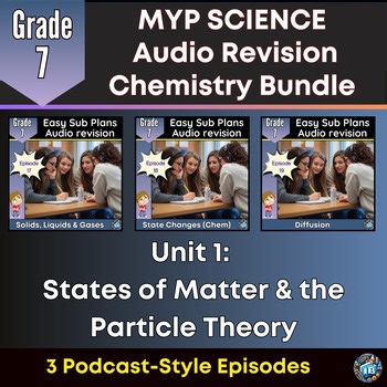 MYP Grade 7 Science | Matter & Particle Theory Chem Unit | Audio Revision Bundle