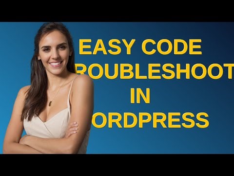 Wordpress: Easy code troubleshooting in wordpress
