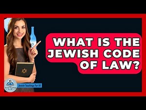 What Is The Jewish Code Of Law? - Jewish Teachings For All