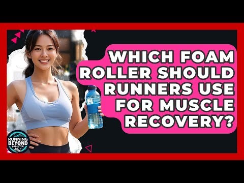 Which Foam Roller Should Runners Use For Muscle Recovery? - Running Beyond Limits