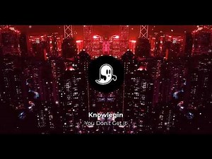 Knowlegin - You Don’t Get It (VIP MIX)