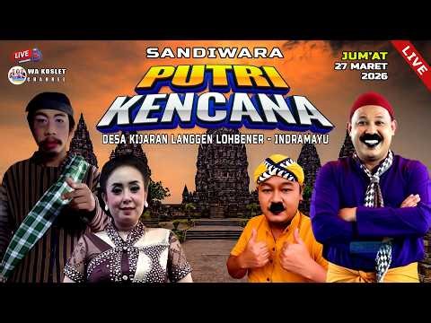 🔴 SANDIWARA PUTRI KENCANA || KIJARAN LANGGEN - LOHBENER - INDRAMAYU || JUM'AT, 27 MARET 2026
