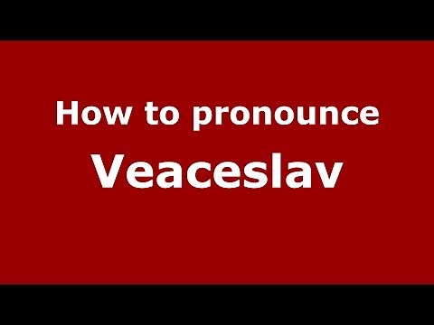 How to pronounce Veaceslav (Romanian/Romania) - PronounceNames.com