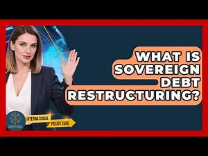 What Is Sovereign Debt Restructuring? - International Policy Zone