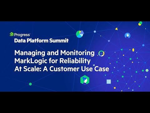 Managing and Monitoring Marklogic for Reliability At Scale: A Customer Use Case