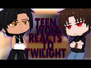 Teen wolf reacts to Twilight 2/2 | Scythi..