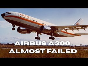 Airbus A300: The plane that almost failed and created a Giant.