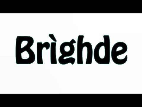 Learn How To Pronounce Brighde