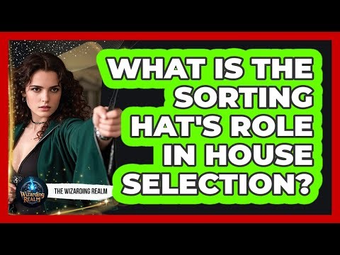 What Is The Sorting Hat's Role In House Selection?