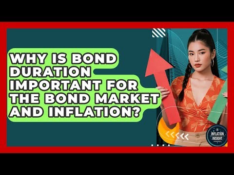 Why Is Bond Duration Important For The Bond Market And Inflation? - Inflation Insight Channel