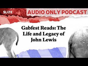 Gabfest Reads: The Life and Legacy of John Lewis | Political Gabfest