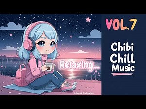 Vol.7 – Chibi Chill Music 🎶 Adorable LoFi Chill with Cute Female Singing - Relax - Study - Work